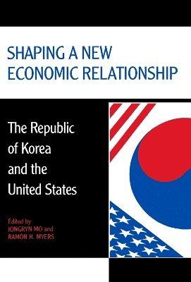 Jongryn Mo, Ramon H. Myers, Ramon H Myers - Shaping a New Economic Relationship, Inbunden