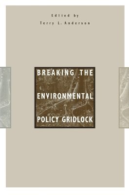 Terry L. Anderson, Terry L Anderson - Breaking the Environmental Policy Gridlock, Häftad
