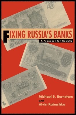 Michael S. Bernstam, Alvin Rabushka, Michael S Bernstam - Fixing Russia's Banks, Häftad