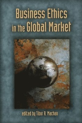 Tibor R. Machan, Tibor R Machan - Business Ethics in the Global Market, Häftad