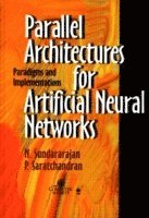 N. Sundararajan, P. Saratchandran - Parallel Architectures for Artificial Neural Networks, Inbunden