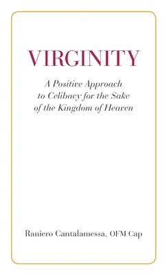 bokomslag Virginity. A Positive Approach to Celibacy for the Sake of the Kingdom of Heaven