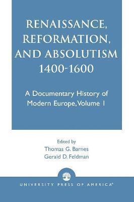 Renaissance, Reformation, and Absolutism 1400-1600 1