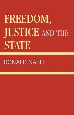 Ronald H. Nash - Freedom, Justice and the State, Häftad