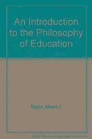 Albert J. Taylor - Introduction to the Philosophy of Education, Häftad