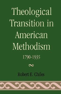 Robert E. Chiles - Theological Transition in American Methodism, Häftad