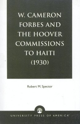bokomslag W. Cameron Forbes and the Hoover Commissions to Haiti (1930)