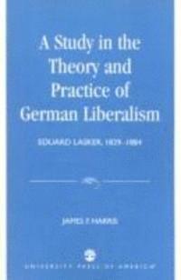 A Study in the Theory and Practice of German Liberalism 1