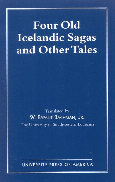 Bryant W. Bachman - Four Old Icelandic Sagas and Other Tales, Häftad