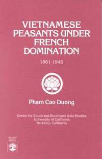 bokomslag Vietnamese Peasants Under French Domination, 1861-1945, Monograph Series No. 24