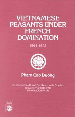 Pham Cao Duong - Vietnamese Peasants Under French Domination, 1861-1945, Monograph Series No. 24, Häftad