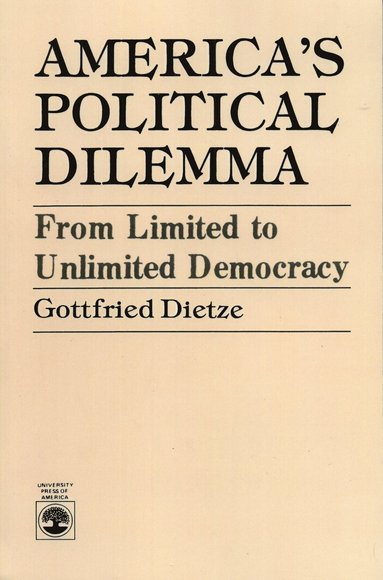 Gottfried Dietze - America's Political Dilemma, Häftad