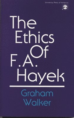Graham Walker - Ethics of F.A. Hayek, Häftad