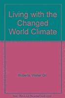 Walter Orr Roberts, Edward J. Friedman - Living with the Changed World Climate, Häftad