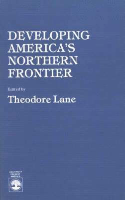 Theodore Lane - Developing America's Northern Frontier, Häftad