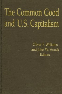 Oliver F. Williams, John W. Houck - Common Good and U.S. Capitalism, Inbunden
