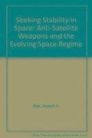 bokomslag Seeking Stability in Space : Anti-Satellite Weapons and the Evolving Space Regime