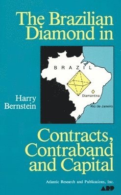 Harry Bernstein - The Brazilian Diamond in Contracts, Contraband and Capital, Inbunden