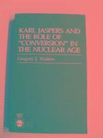Gregory J. Walters - Karl Jaspers and the Role of Conversion in the Nuclear Age, Häftad