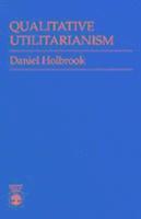 Daniel Holbrook - Qualitative Utilitarianism, Häftad