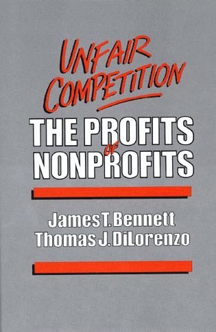 James T. Bennett, Thomas J. Dilorenzo - Unfair Competition, Inbunden