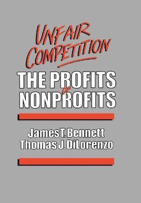 James T. Bennett, Thomas J. Dilorenzo, James T Bennett, Thomas J Dilorenzo - Unfair Competition, Inbunden