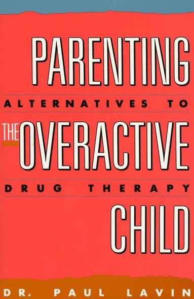 Paul Lavin - Parenting the Overactive Child, Inbunden