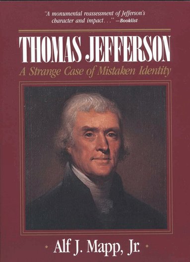 Alf J. Mapp Jr. - Thomas Jefferson: A Strange Case of Mistaken Identity, Häftad