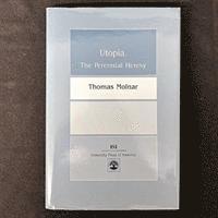 Thomas Molnar - Utopia, The Perennial Heresy, Inbunden