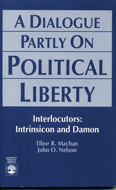 Tibor R. Machan, John O. Nelson - Dialogue Partly On Political Liberty, Häftad