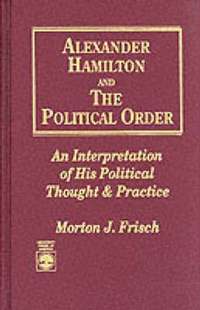 bokomslag Alexander Hamilton and the Political Order