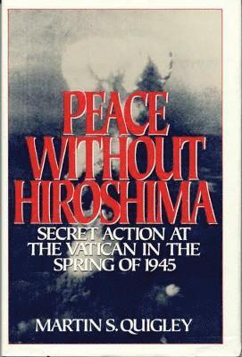 Martin S. Quigley - Peace Without Hiroshima, Inbunden