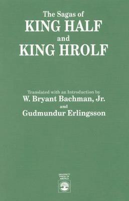 Bryant W. Bachman, Gudmundur Erlingsson, Bryant W Bachman - Sagas of King Half and King Hrolf, Inbunden