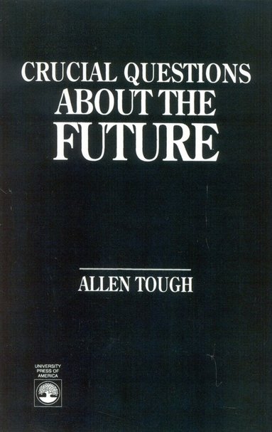 Allen Tough - Crucial Questions About the Future, Häftad