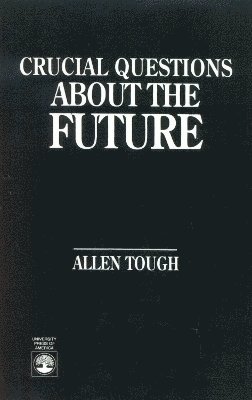 Allen Tough - Crucial Questions About the Future, Häftad
