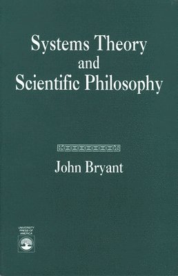 John Bryant - Systems Theory and Scientific Philosophy, Häftad