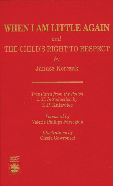 Janusz Korczak, E. P. Kulawiec - When I Am Little Again and  The Child's Right to Respect, Häftad