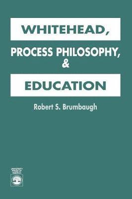 Robert S. Brumbaugh - Whitehead, Process Philosophy, and Education, Häftad