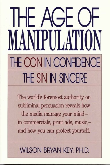 Wilson Bryan Key - Age of Manipulation, Häftad