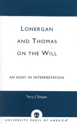 Terry J. Tekippe - Lonergan and Thomas on the Will, Häftad