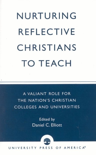 Daniel Elliott - Nurturing Reflective Christians to Teach, Häftad