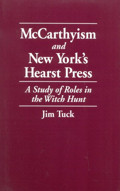Jim Tuck - McCarthyism and New York's Hearst Press, Häftad