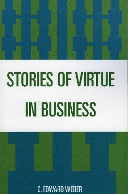 C. Weber - Stories of Virtue in Business, Häftad