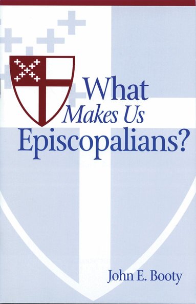 John E. Booty - What Makes Us Episcopalians?, Häftad