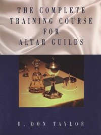 bokomslag Complete Training Course for Altar Guilds