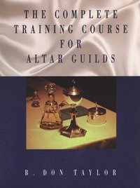 bokomslag The Complete Training Course for Altar Guilds