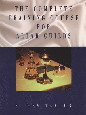 The Complete Training Course for Altar Guilds 1