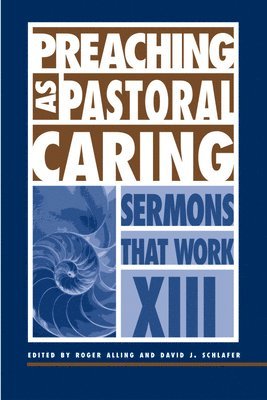 David J. Schlafer, Roger Alling - Preaching as Pastoral Caring: Sermons That Work Series XIII, Häftad