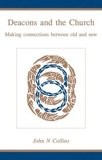 bokomslag Deacons and the Church: Making Connections Between Old and New