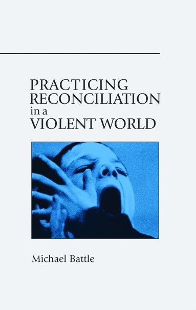 Michael Battle - Practicing Reconciliation in a Violent World, Häftad